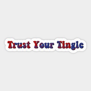 trust your tingle Sticker